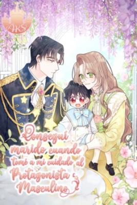 Portada de Consegui Marido Cuando Tome A Mi Cuidado Al Protagonista Masculino