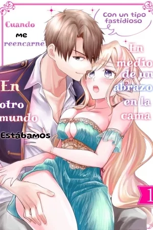 Portada de Cuando me reencarne en otro mundo con un tipo fastidioso, estábamos en medio de un abrazo en la cama