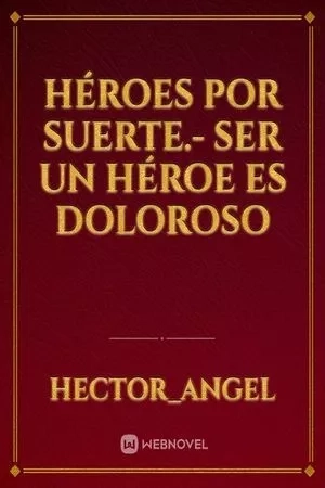 Portada de Héroes por suerte.- Ser un héroe es doloroso