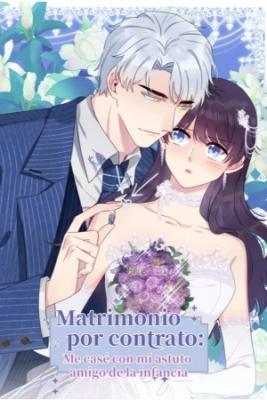 Portada de Matrimonio Por Contrato Me Case Con Mi Astuto Amigo De La Infancia