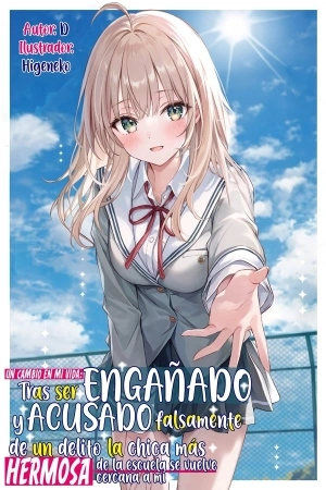 Portada de Un cambio en mi vida: Tras ser engañado y acusado falsamente de un delito, la chica más hermosa de la escuela se vuelve cercana a mí